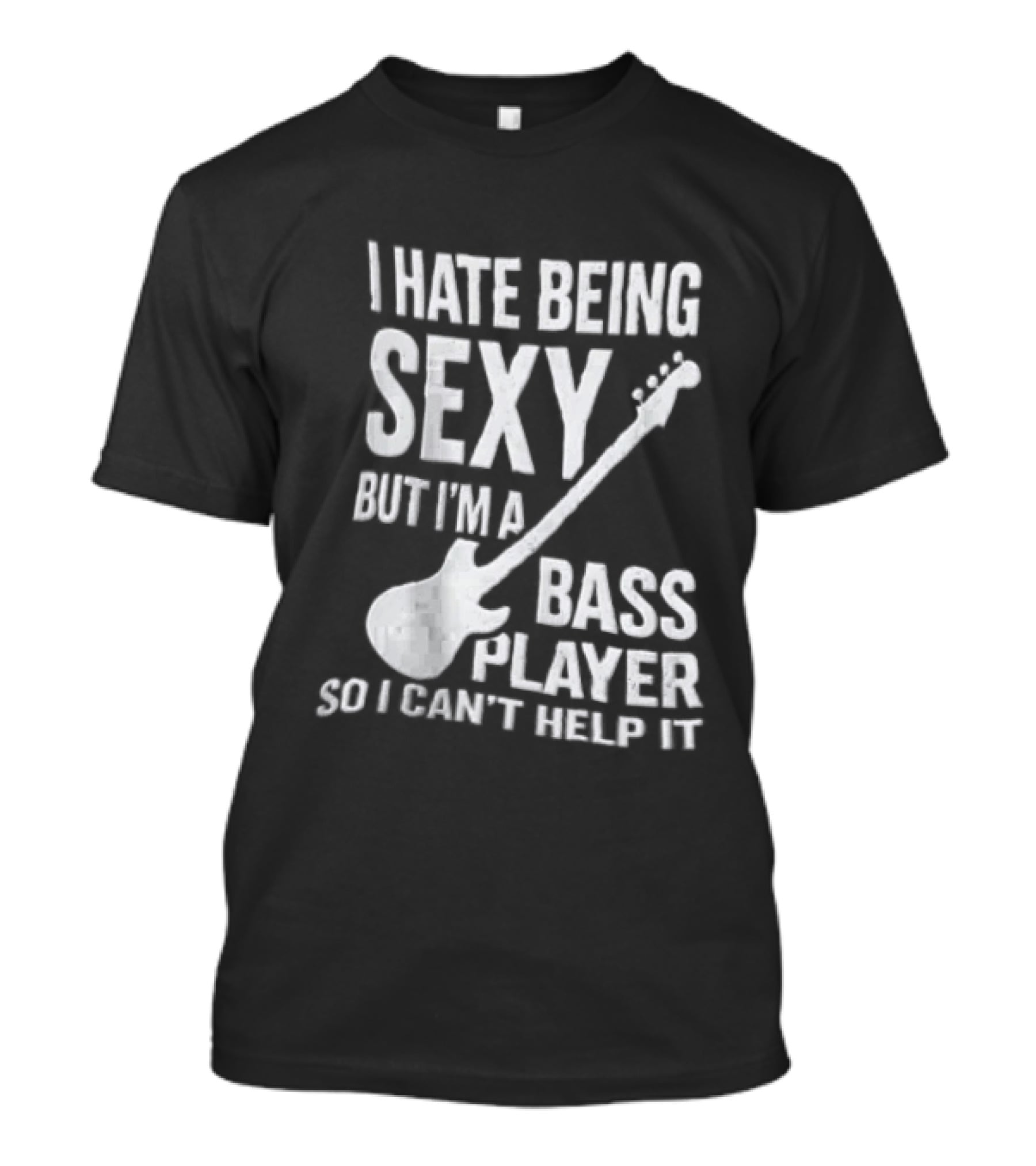 I Hate Being Sexy I'm A Bass Player Can't Help It Distressed White Guitar T-Shirt