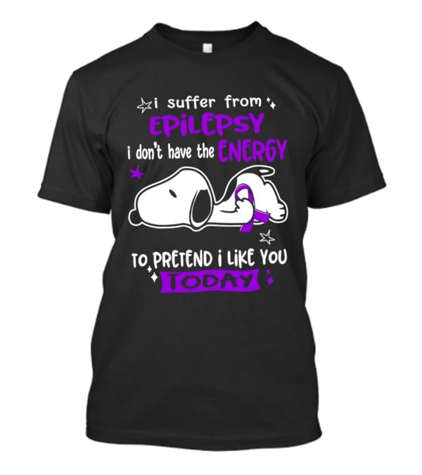 Snoopy I Suffer From Epilepsy I Don't Have The Energy To Pretend I Like You Today T-Shirt