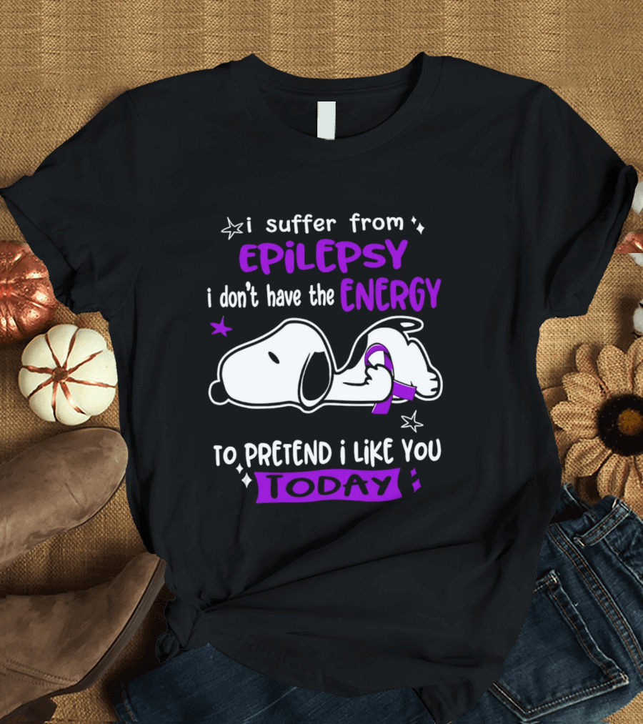 Snoopy I Suffer From Epilepsy I Don't Have The Energy To Pretend I Like You Today T-Shirt