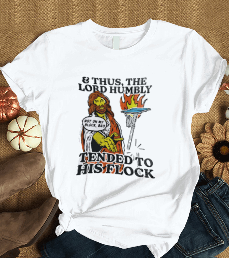 And Thus The Lord Humbly Tended To His Flock Not On My Block Bro Jesus Cartoon Flames T-Shirt