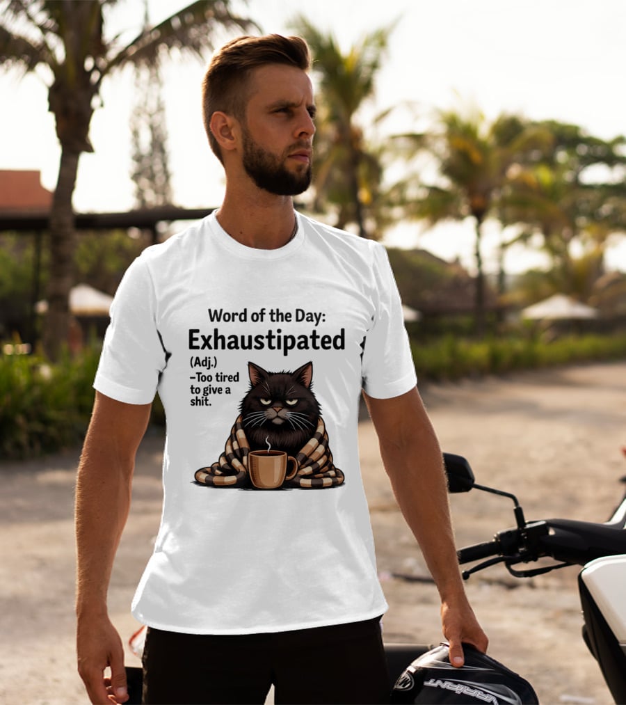 Grumpy Cat Word Of The Day Exhaustipated Too Tired To Give A Shit T-Shirt