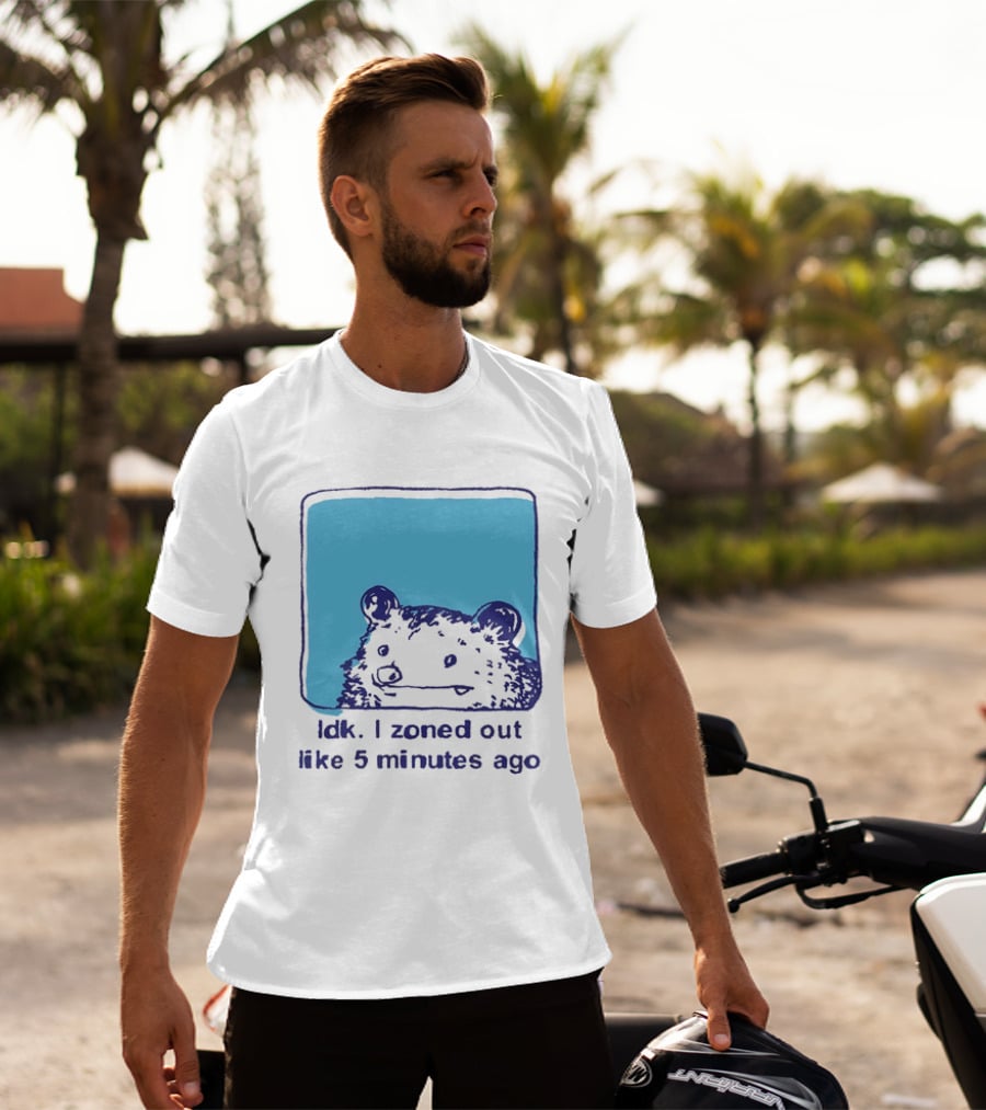 Opossum Idk I Zoned Out Like 5 Minutes Ago Funny Animal Humor T-Shirt