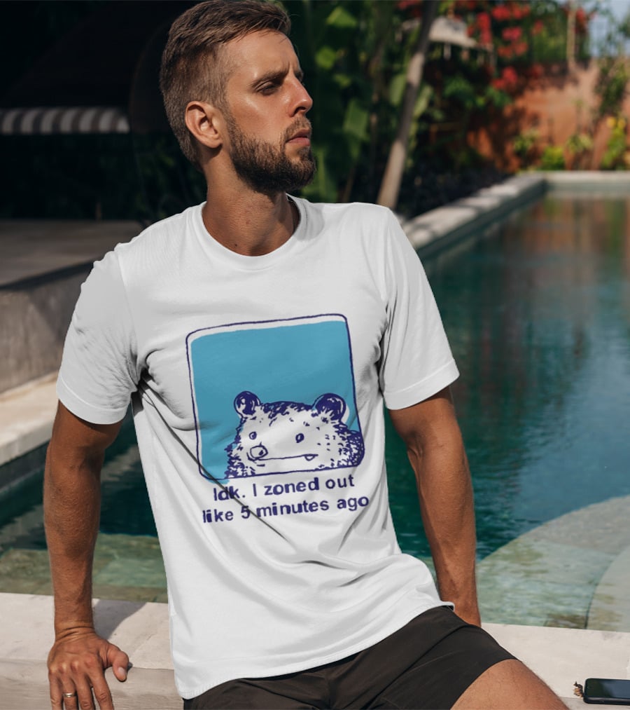 Opossum Idk I Zoned Out Like 5 Minutes Ago Funny Animal Humor T-Shirt