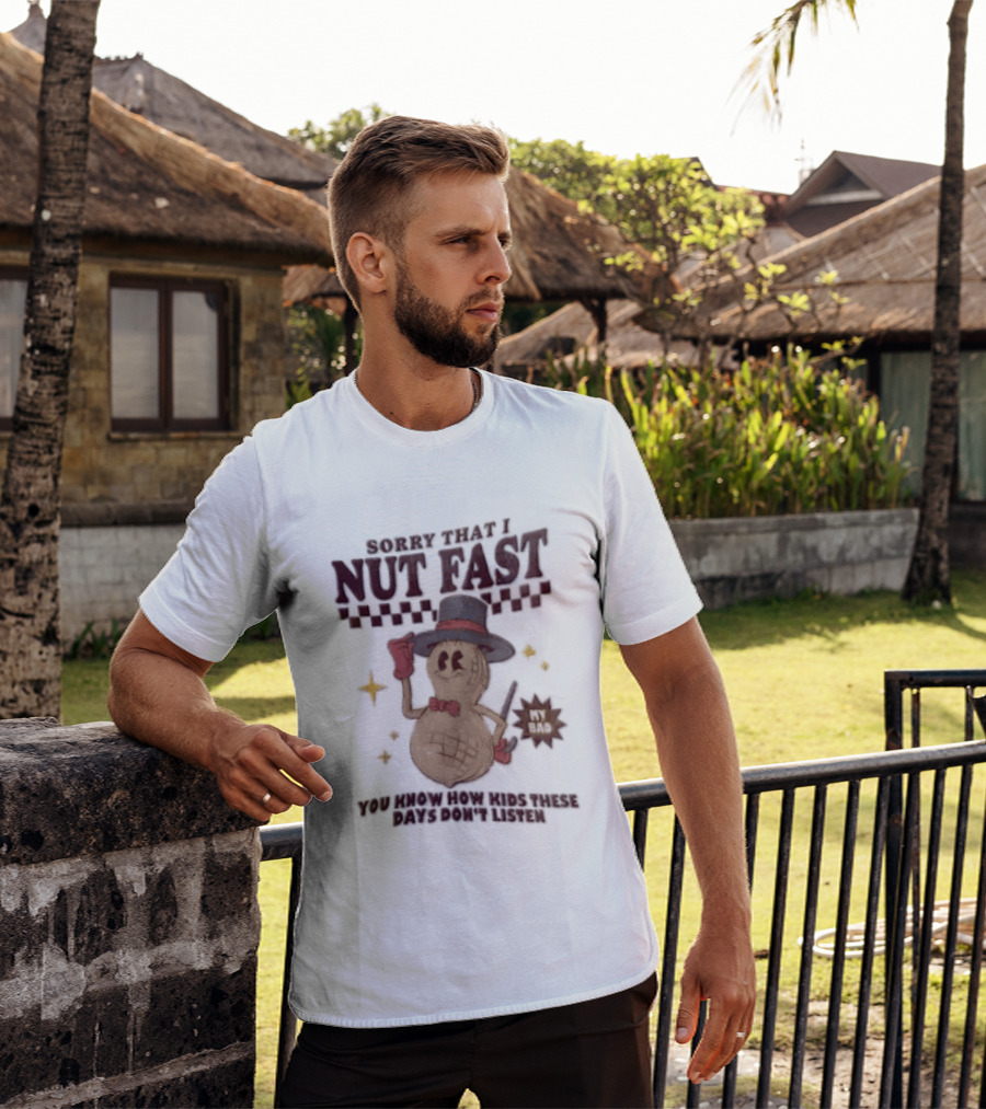 Sorry That I NUT Fast Cartoon Peanut Top Hat MY BAD You Know These Days Don't Listen T-Shirt