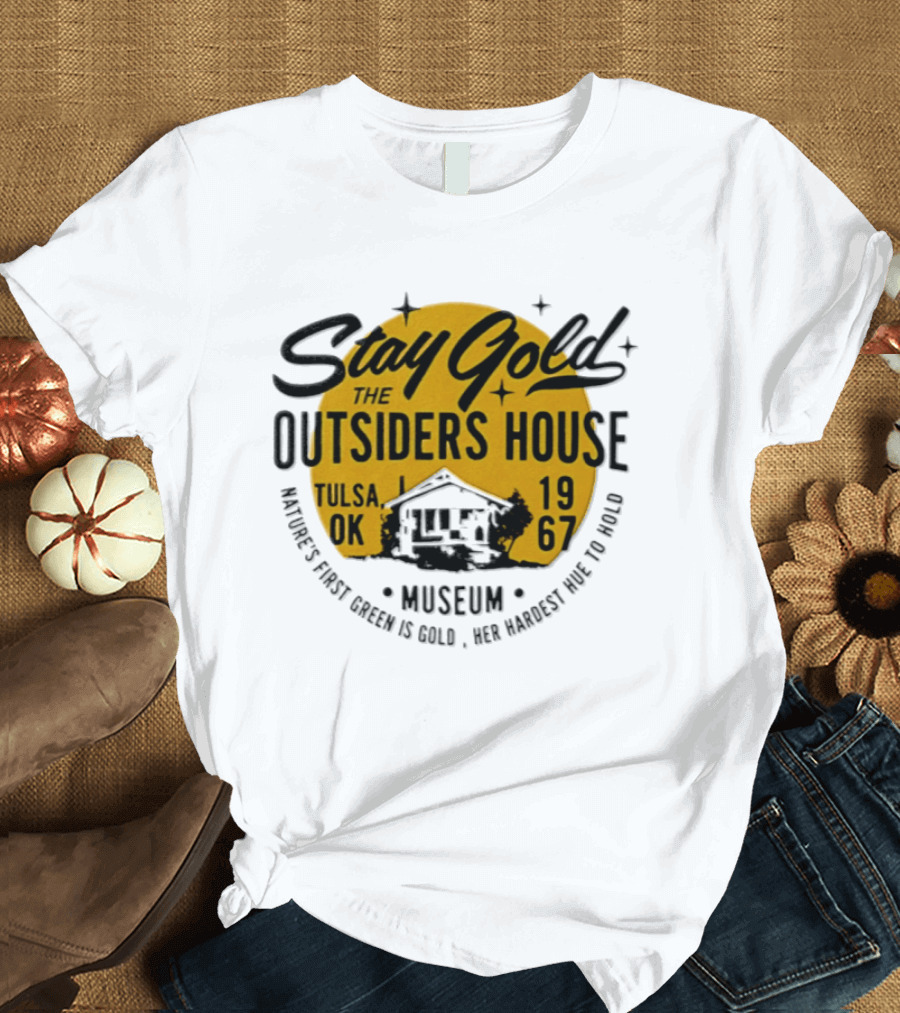 Stay Gold The Outsiders House Museum Tulsa OK 1967 Where's Frost Greek Is Gold Ice Harvest Pub Is 1967 T-Shirt