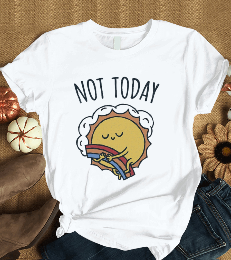 Not Today Sun Hugging Rainbow T-Shirt