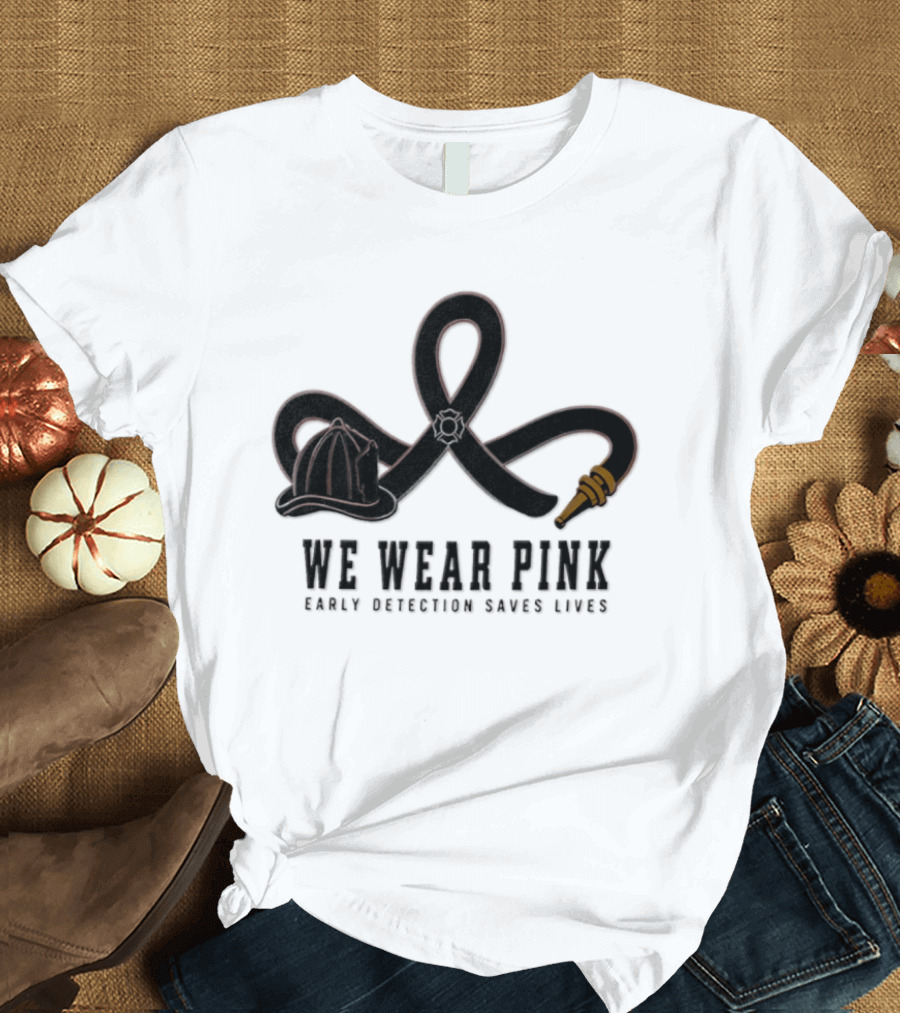 We Wear Pink Early Detection Saves Lives Fire Hose Ribbon Firefighter Helmet T-Shirt