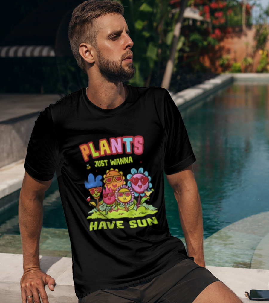 Plants Just Wanna Have Sunflowers Sun T-Shirt