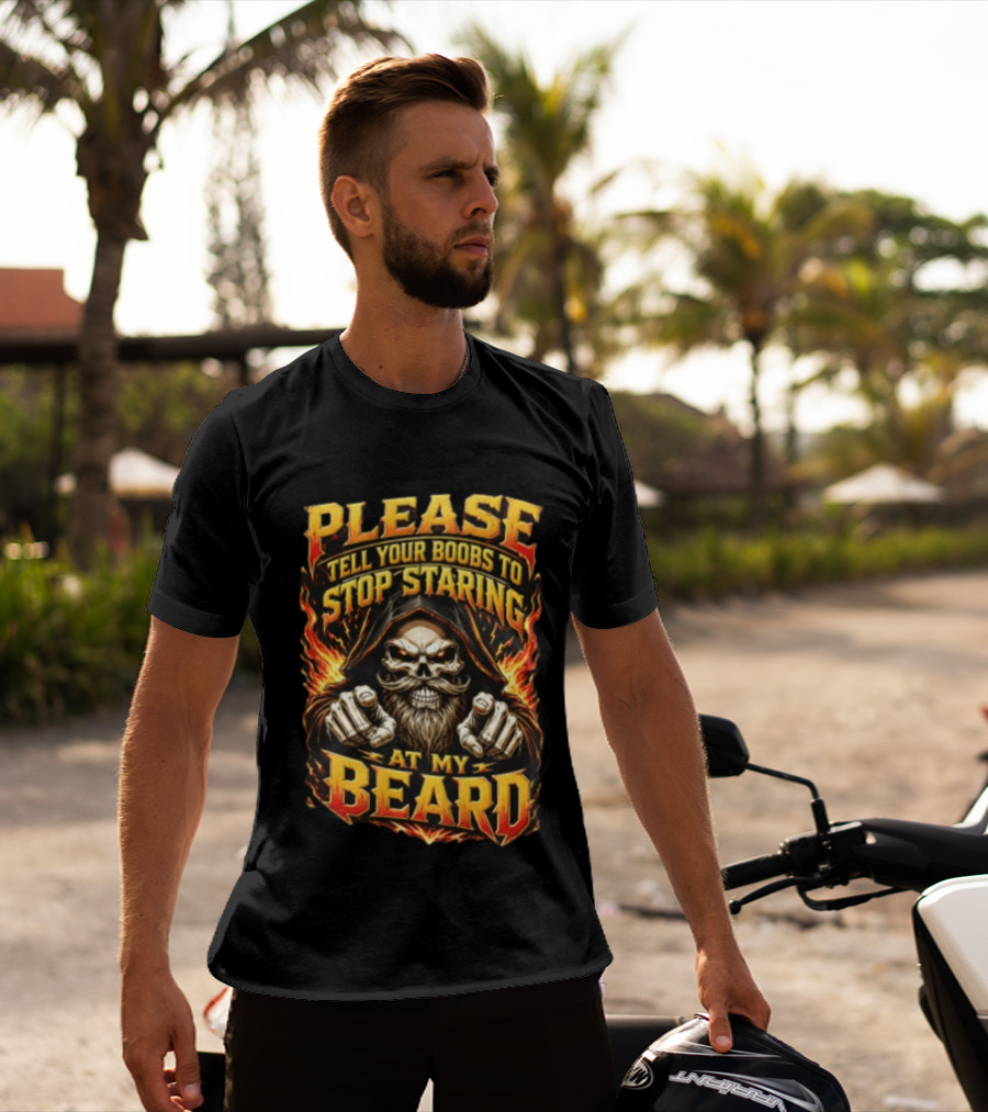 Please Tell Your Boobs To Stop Staring At My Beard Hooded Skeleton Mustache Pointing Flames T-Shirt