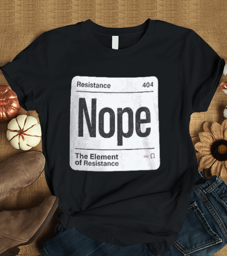 Resistance 404 Nope The Element Of Resistance Infinity Ohm Periodic Table Square T-Shirt