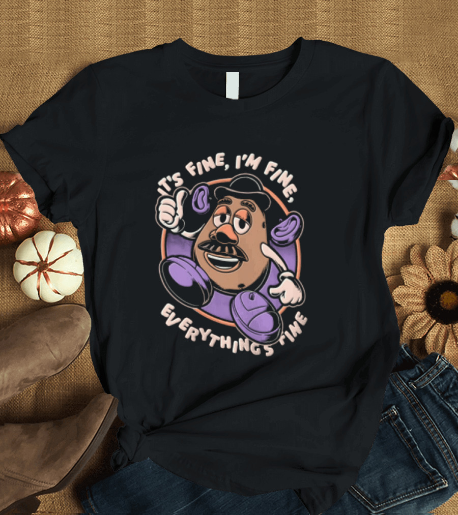 Its Fine Im Fine Everythings Fine Mr Potato Head Cartoon Toy Falling Apart T-Shirt