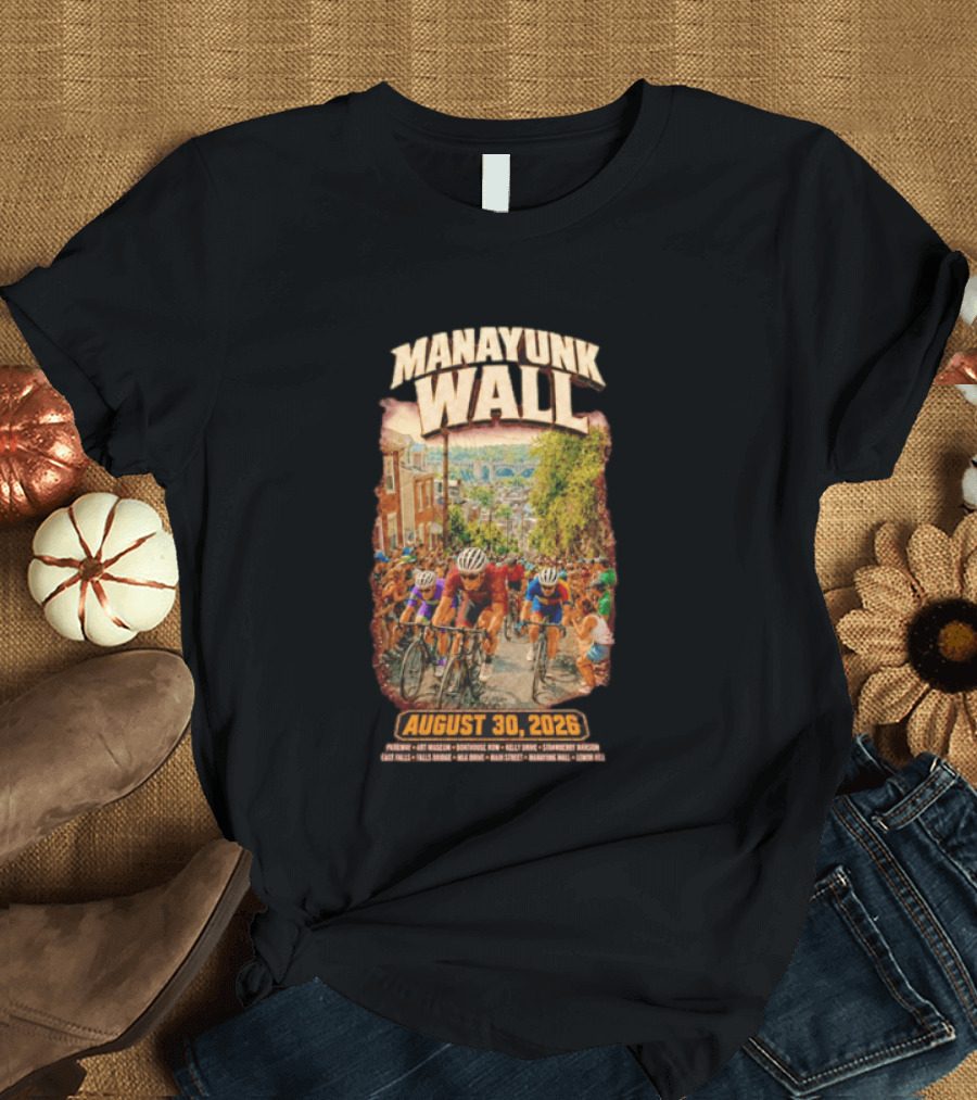 Manayunk Wall Cycling Race August 30 2026 Philadelphia Art Museum Boathouse Row Kelly Drive Strawberry Mansion East Falls Bala Cynwyd Manayunk Hill T-Shirt