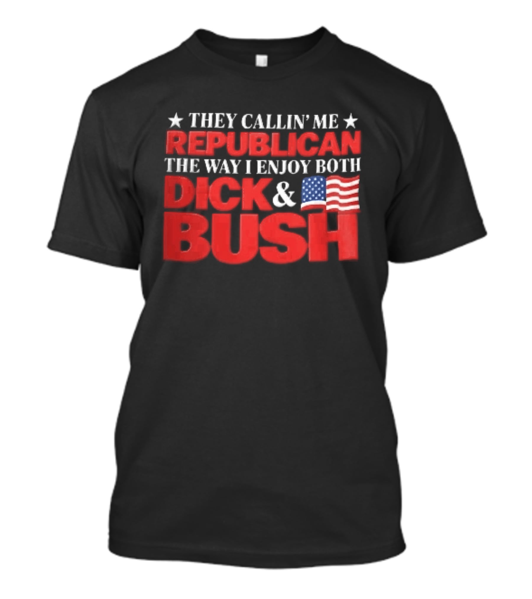 They Callin Me Republican Enjoy Both Dick Bush Stars American Flag T-Shirt