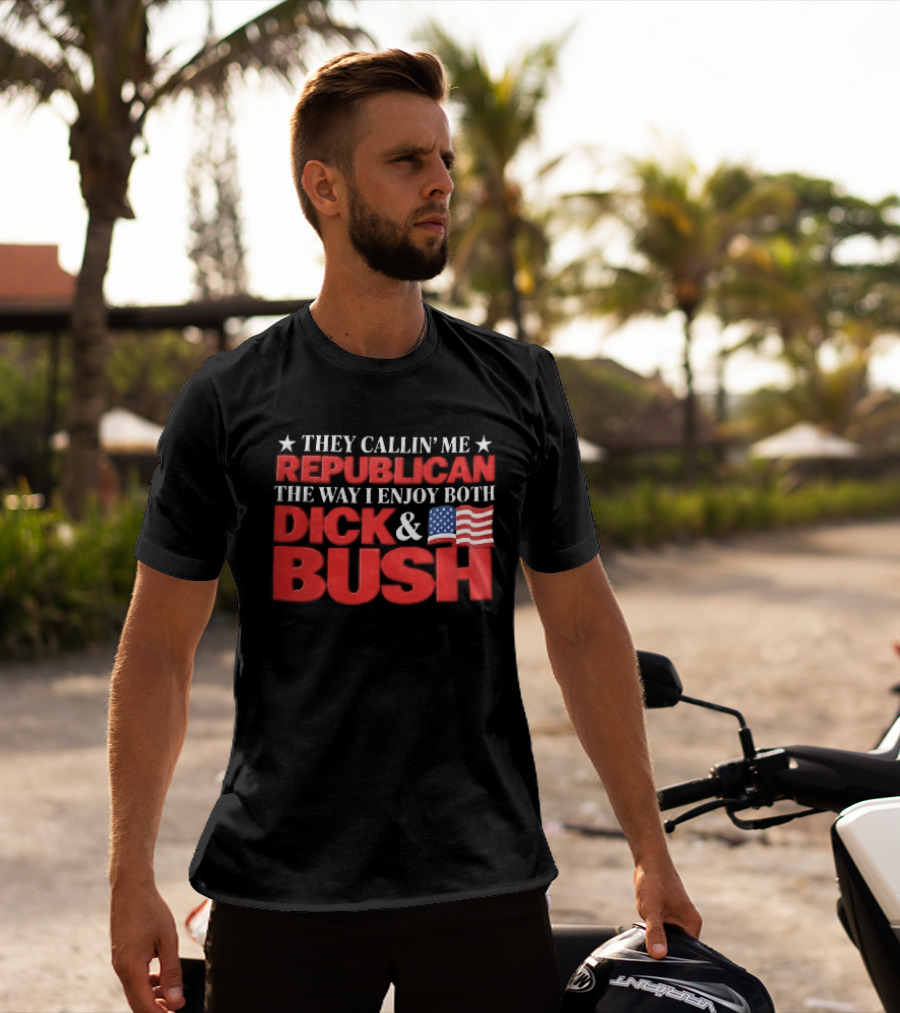 They Callin Me Republican Enjoy Both Dick Bush Stars American Flag T-Shirt