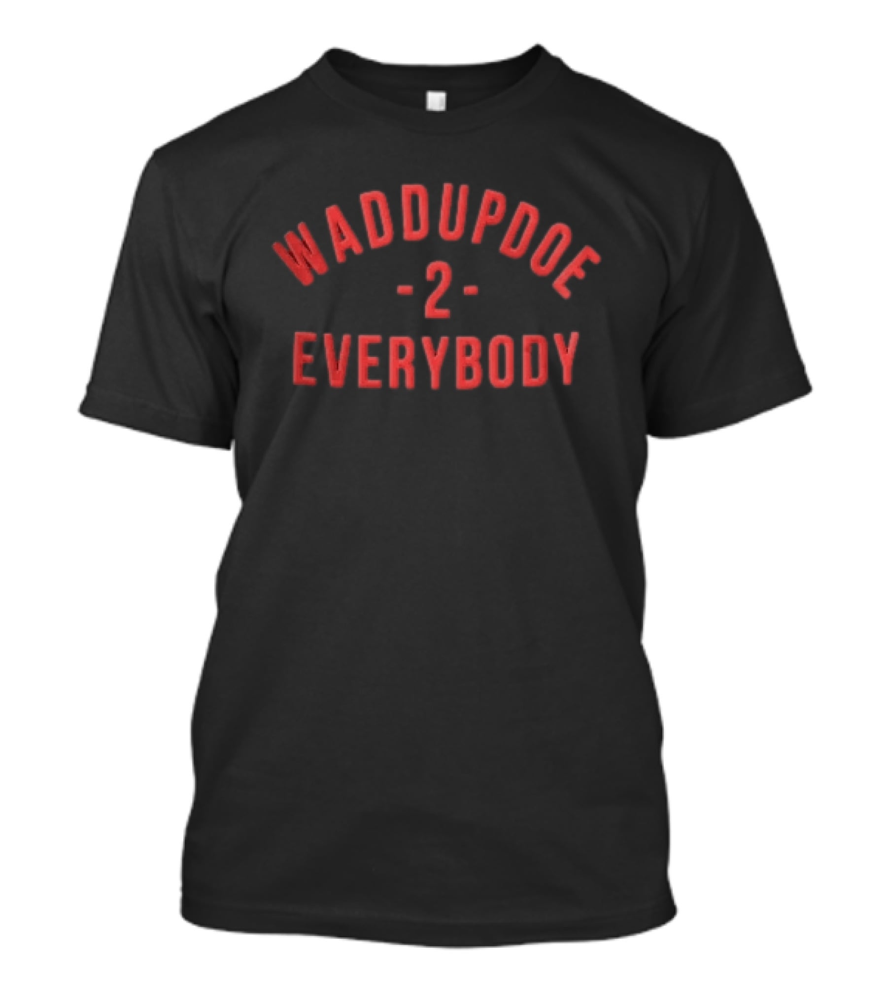 Waddupdoe 2 Everybody Red Curved Block Lettering Black T-Shirt