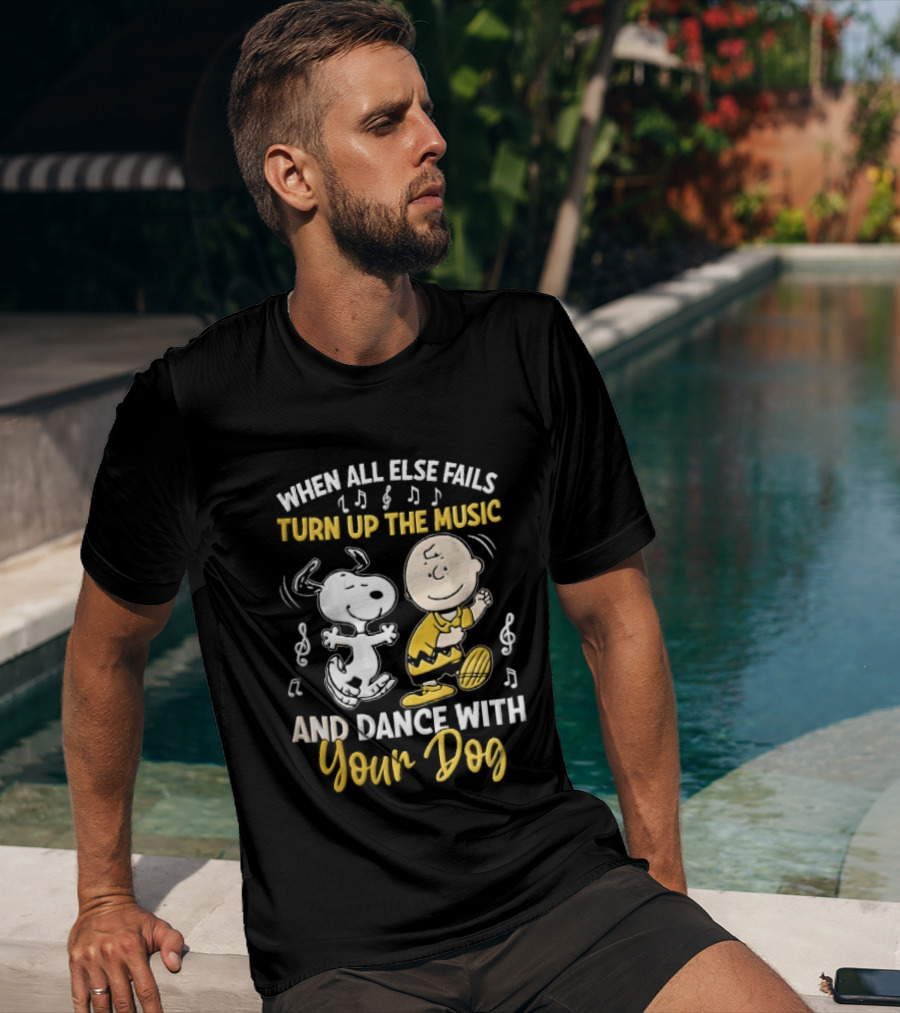 When All Else Fails Turn Up The Music And Dance With Your Dog Snoopy Charlie Brown T-Shirt