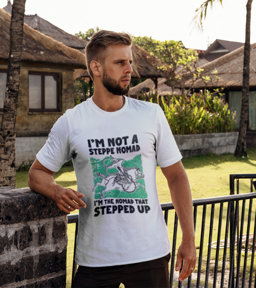 Im Not A Steppe Nomad Horseback Archer Who Stepped Up T-Shirt