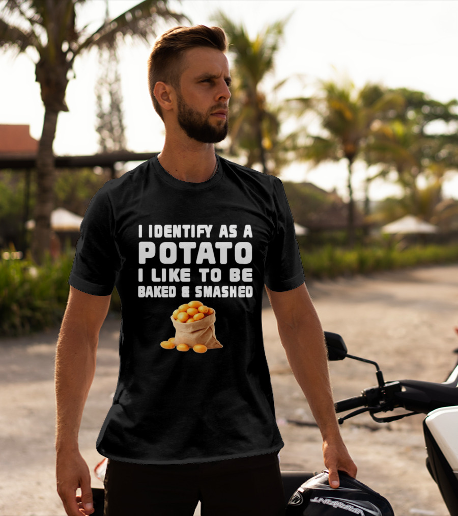 I Identify As A Potato Bagged Baked And Smashed Humor T-Shirt