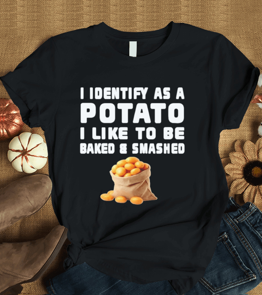 I Identify As A Potato Bagged Baked And Smashed Humor T-Shirt