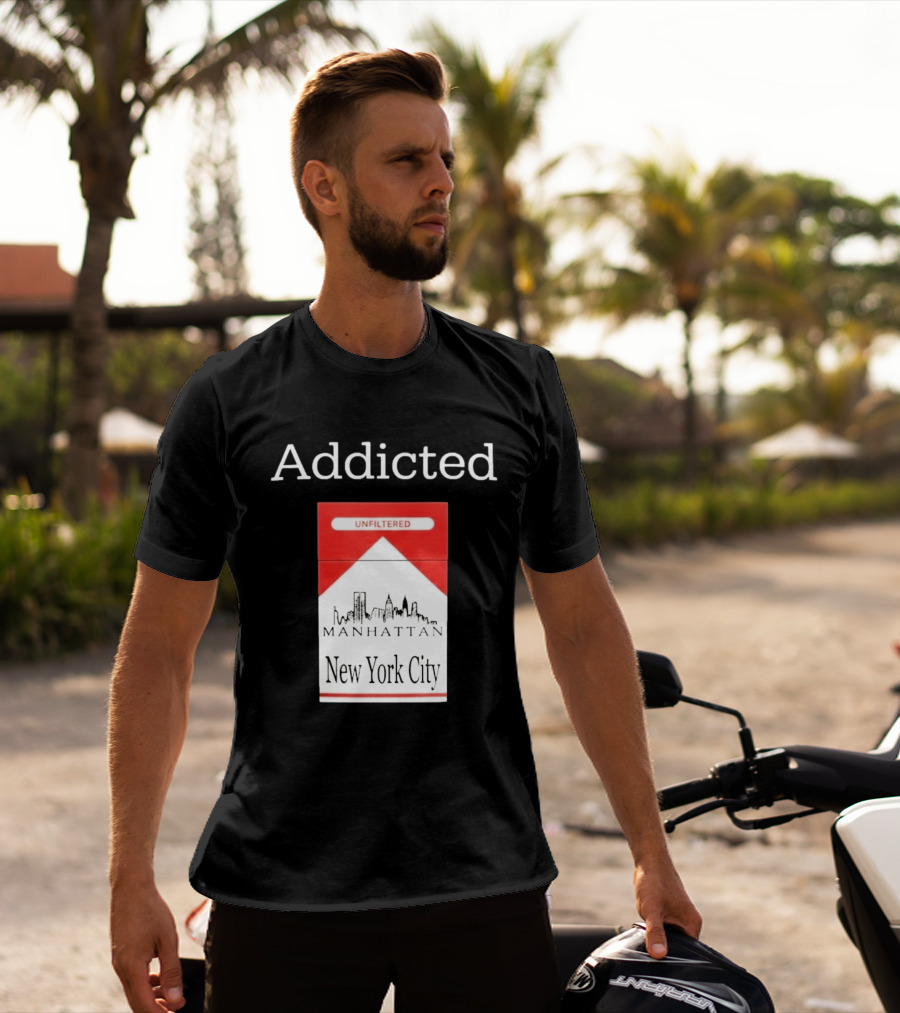 Addicted Unfiltered Manhattan New York City Smoking T-Shirt