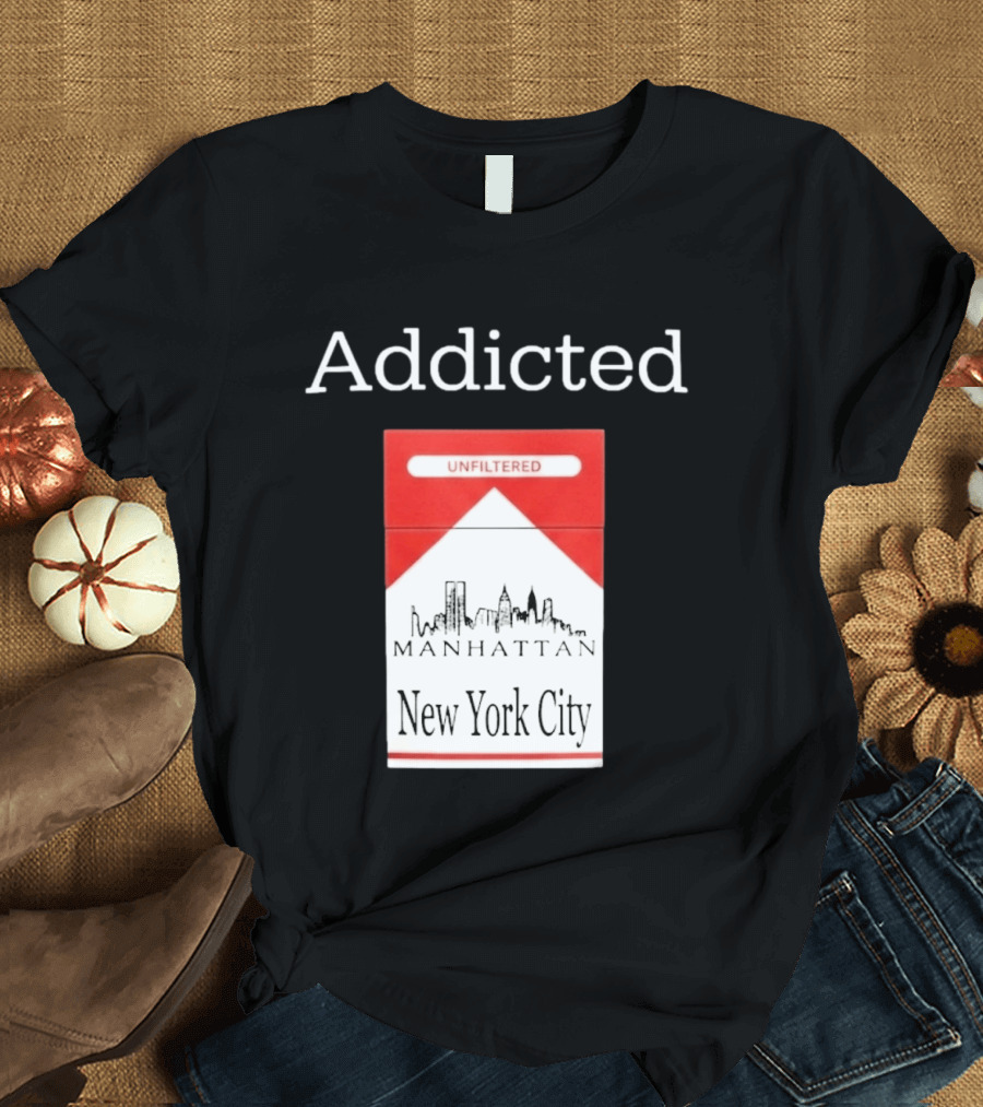 Addicted Unfiltered Manhattan New York City Smoking T-Shirt