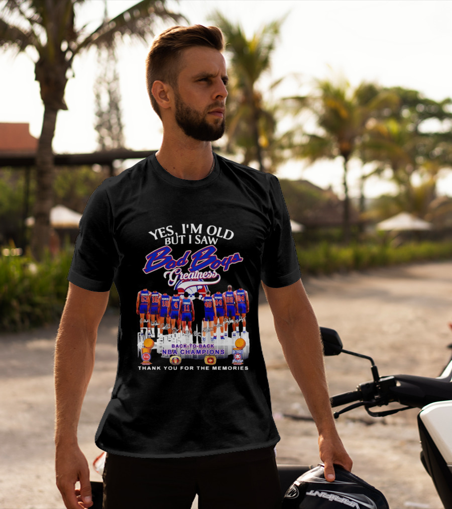Yes I'm Old But I Saw Bad Boys Greatness Detroit Pistons Back To Back NBA Champions Thank You For The Memories T-Shirt