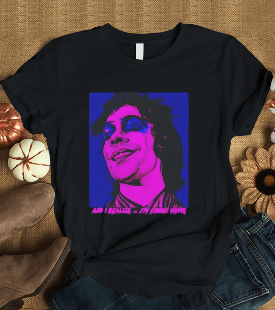 Dr. Frank N Furter Tim Curry Rocky Horror Picture Show And I Realize I'm Going Home T-Shirt