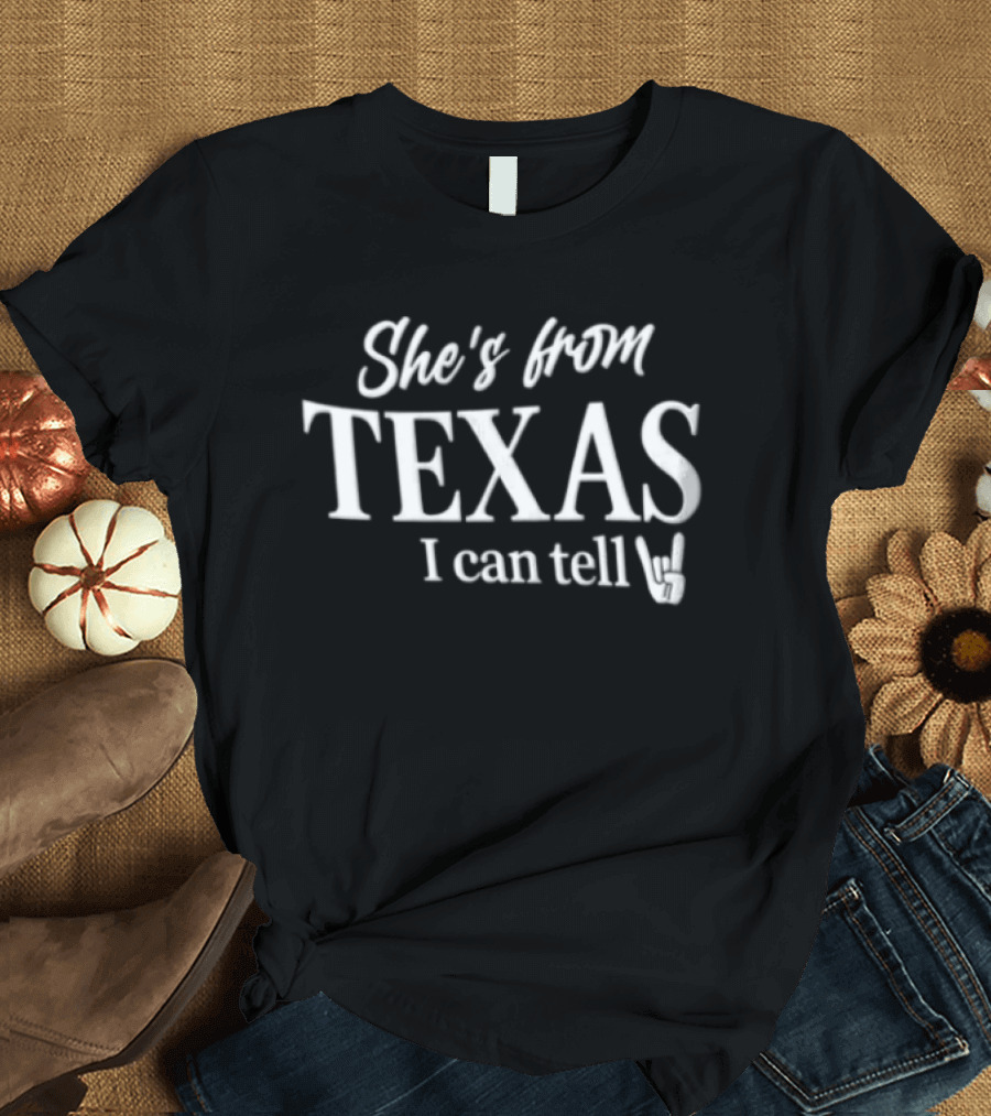 She's From Texas I Can Tell Texas Pride T-Shirt