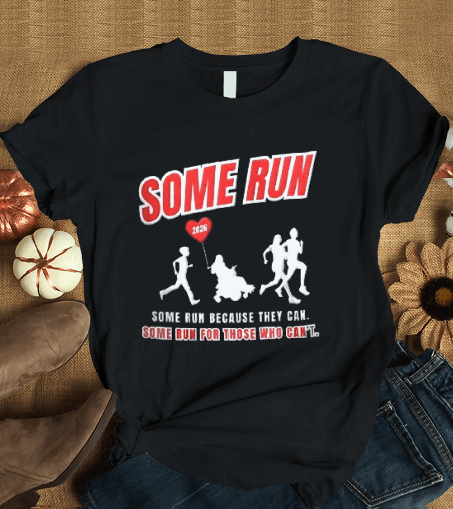 Some Run 2026 Because They Can Some Run For Those Who Can't T-Shirt