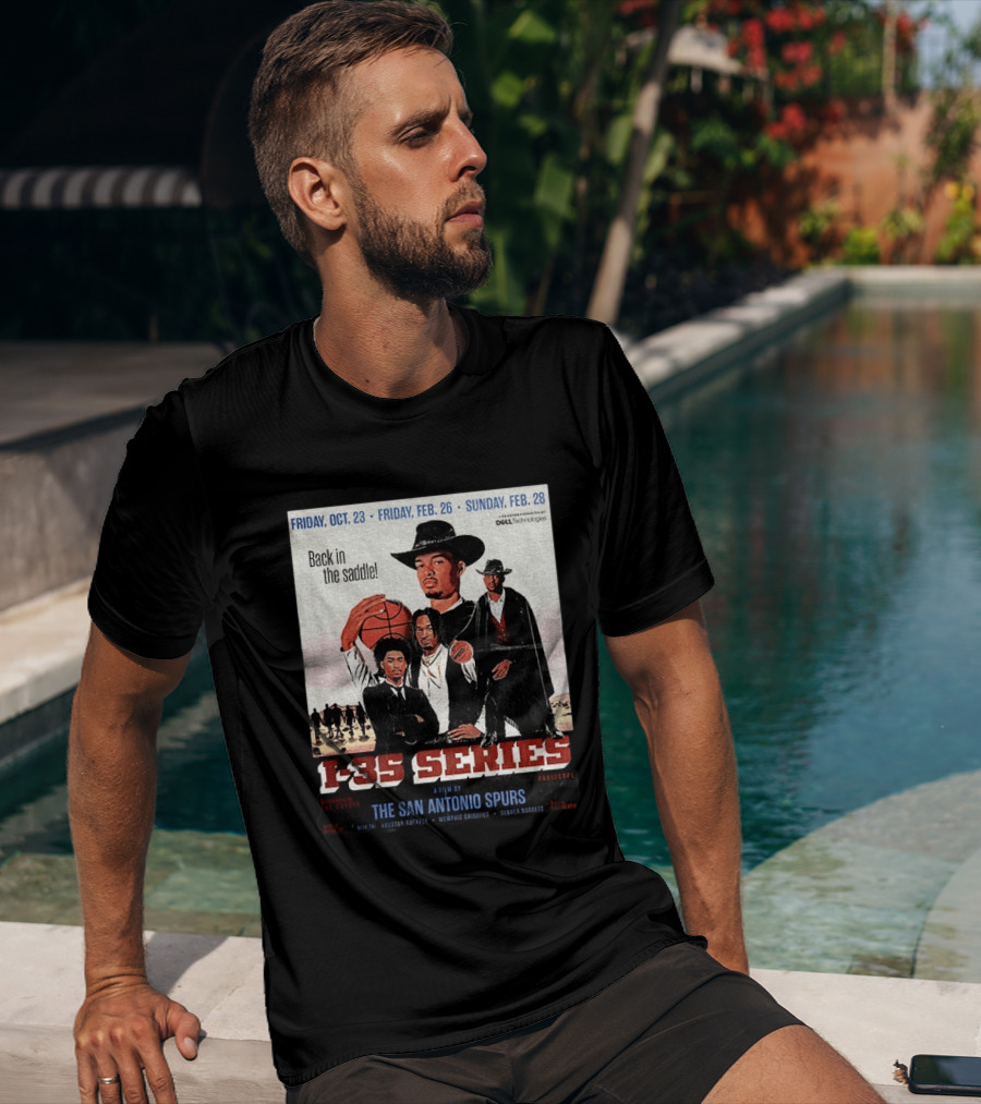 Friday Oct 23 Friday Feb 26 Sunday Feb 28 Back In The Saddle L 35 Series A Film By The San Antonio Spurs T-Shirt