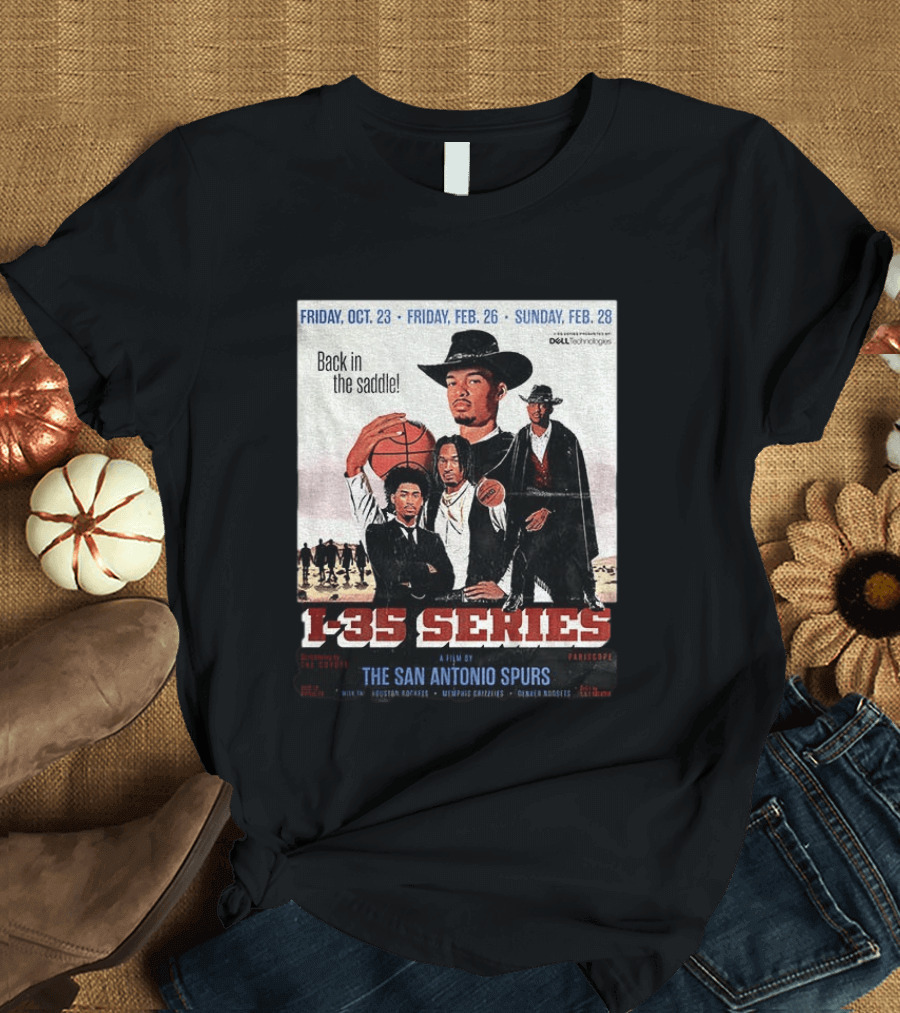 Friday Oct 23 Friday Feb 26 Sunday Feb 28 Back In The Saddle L 35 Series A Film By The San Antonio Spurs T-Shirt