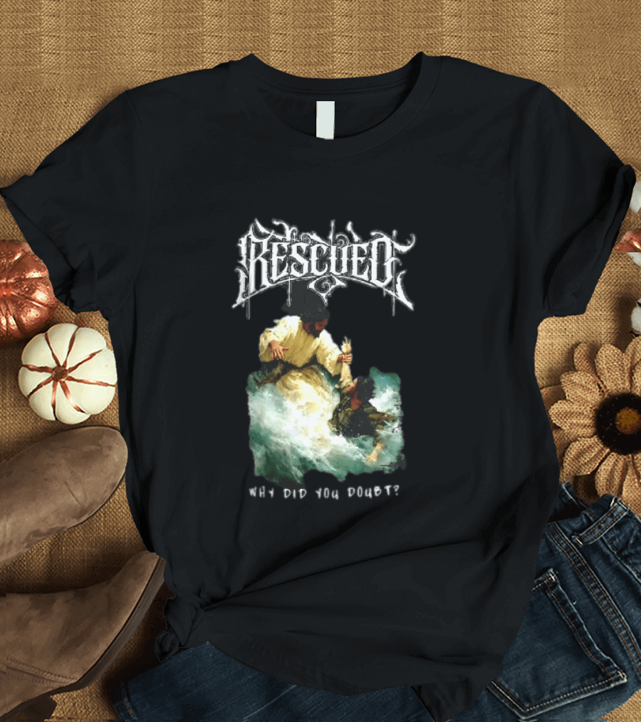 Rescued Jesus Saving Man From Water Why Did You Doubt T-Shirt
