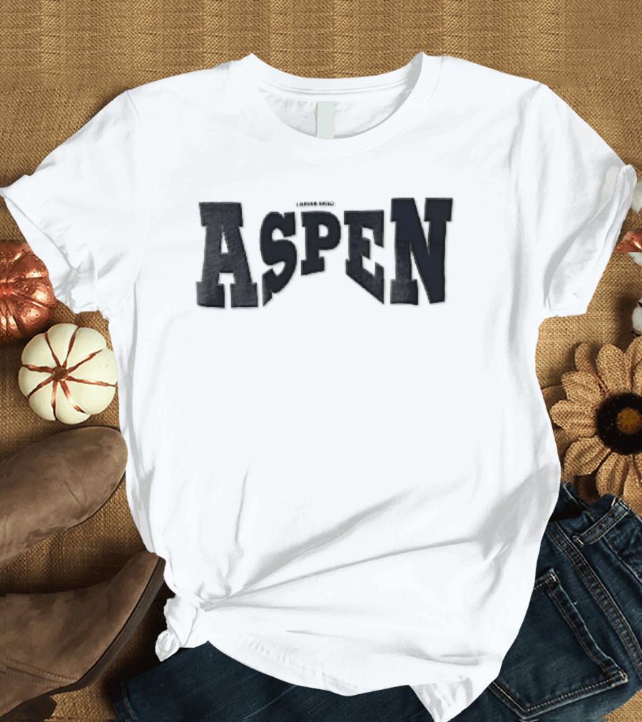 Aspen I Never Said T-Shirt