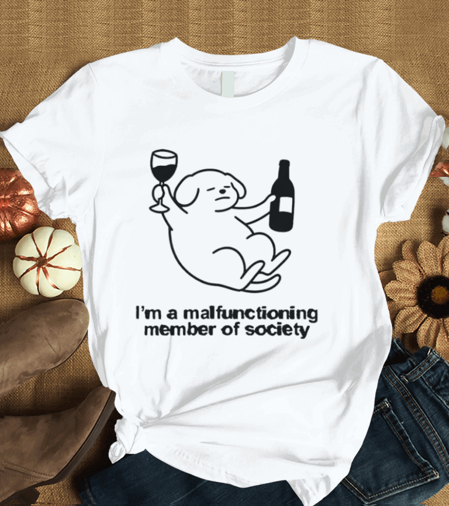 I'm A Malfunctioning Member Of Society Dog Holding Wine T-Shirt