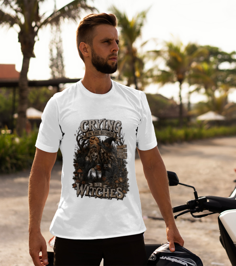 Crying In The Bushes To Witches Skeleton Halloween T-Shirt