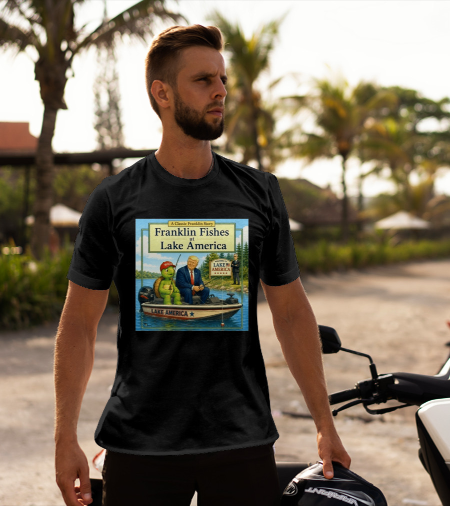 A Classic Franklin Story Franklin Fishes At Lake America MAGA Trump Boat Political Satire T-Shirt