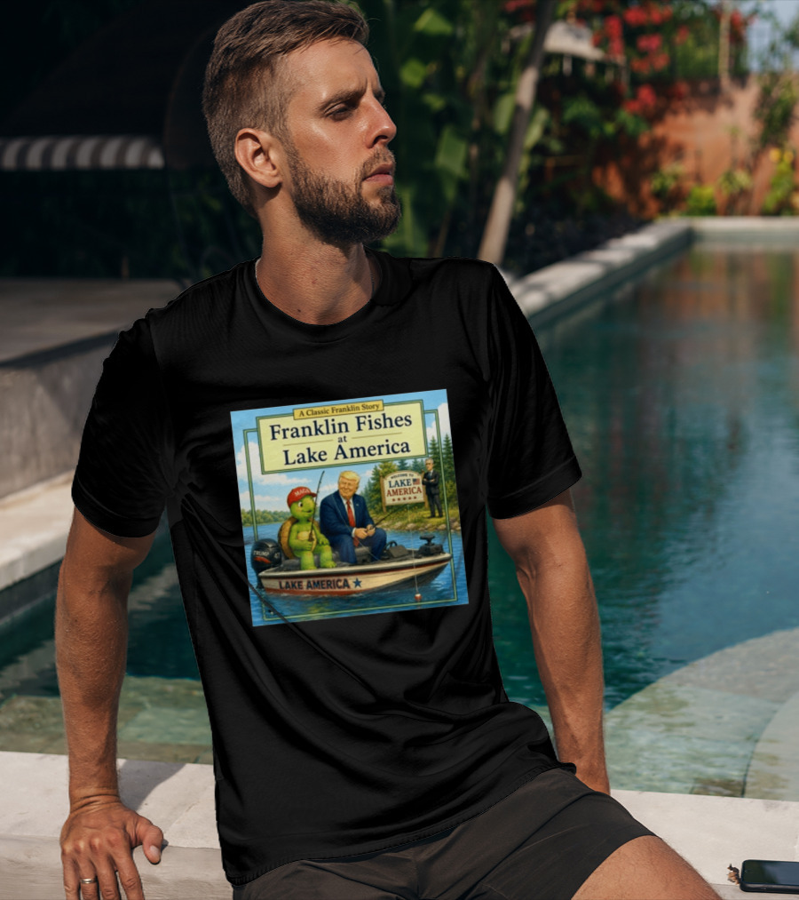 A Classic Franklin Story Franklin Fishes At Lake America MAGA Trump Boat Political Satire T-Shirt