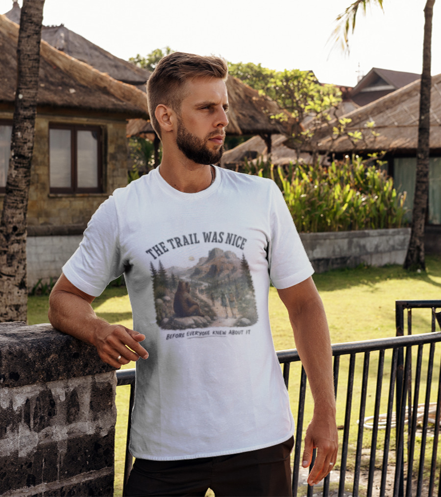 The Trail Was Nice Bear Hiker Scene Before Everyone Knew About It T-Shirt