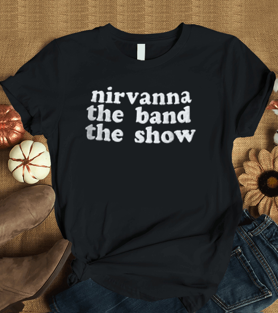 Nirvanna The Band The Show T-Shirt