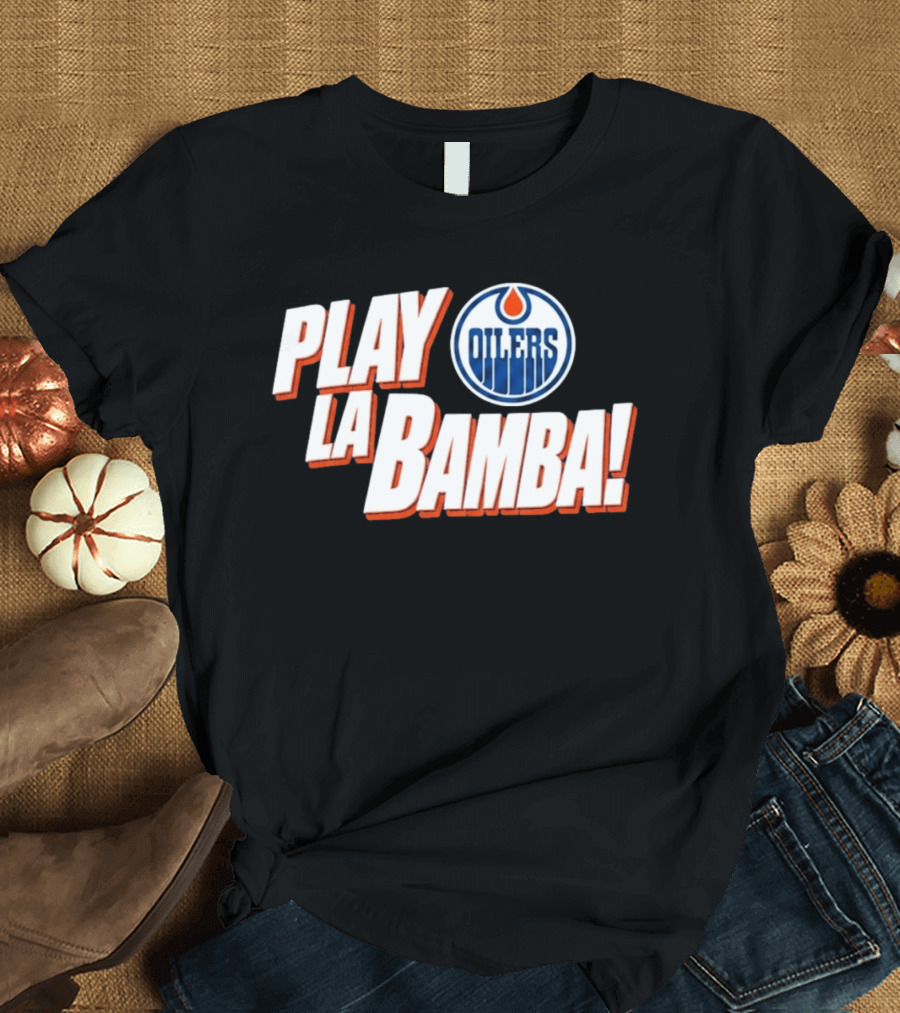 Oilers Play La Bamba Hockey Celebration T-Shirt