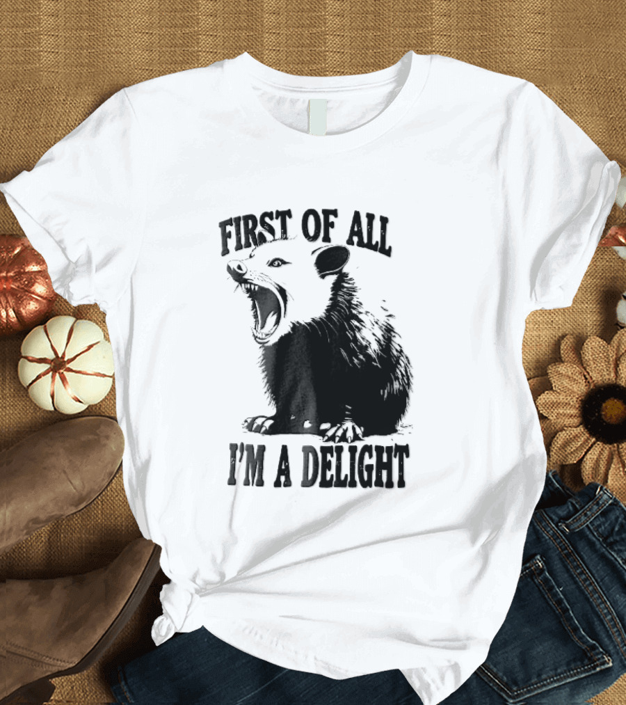 First Of All I'm A Delight Screaming Opossum T-Shirt