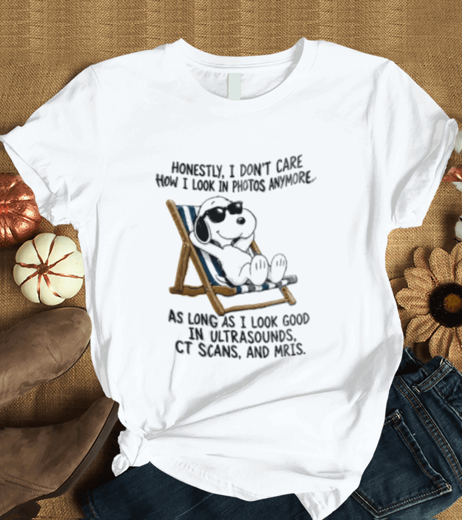 Honestly I Don't Care How I Look In Photos Anymore As Long As I Look Good In Ultrasounds CT Scans And MRIs Snoopy T-Shirt