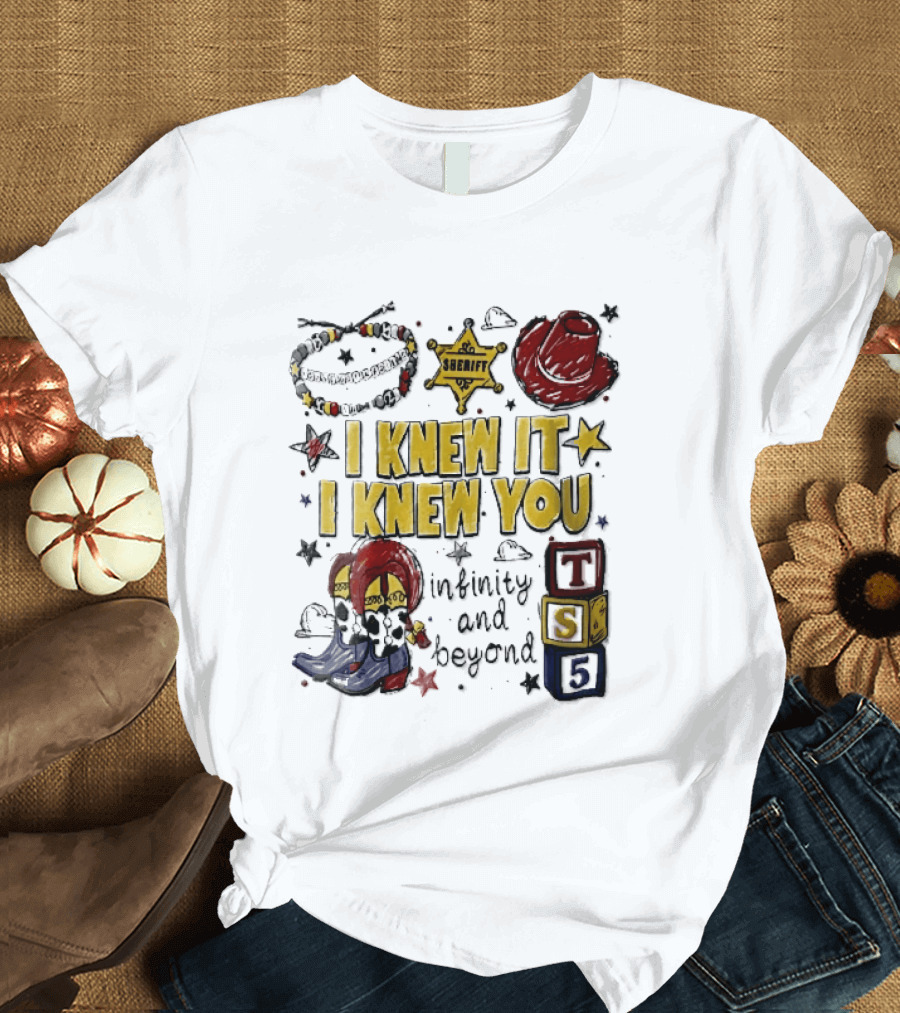 I Knew It I Knew You Sheriff Infinity And Beyond Toy Blocks Cowboy Boots Red Hat Ts5 T-Shirt