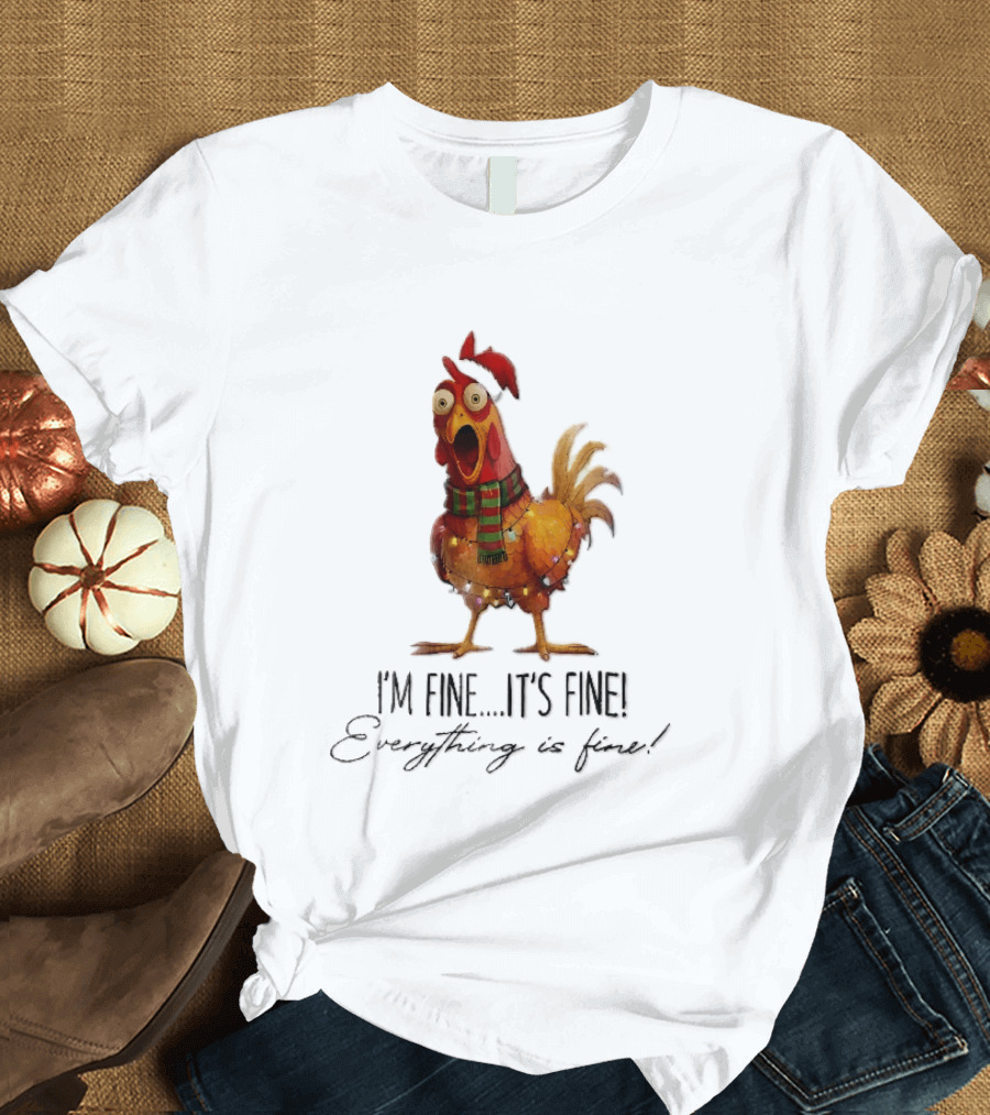 I'm Fine It's Fine Everything Is Fine Panicked Christmas Chicken T-Shirt