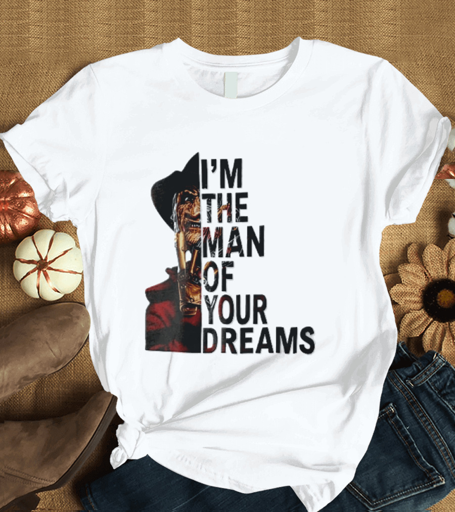 I'm The Man Of Your Dreams Freddy Krueger Half Face Blade Glove T-Shirt
