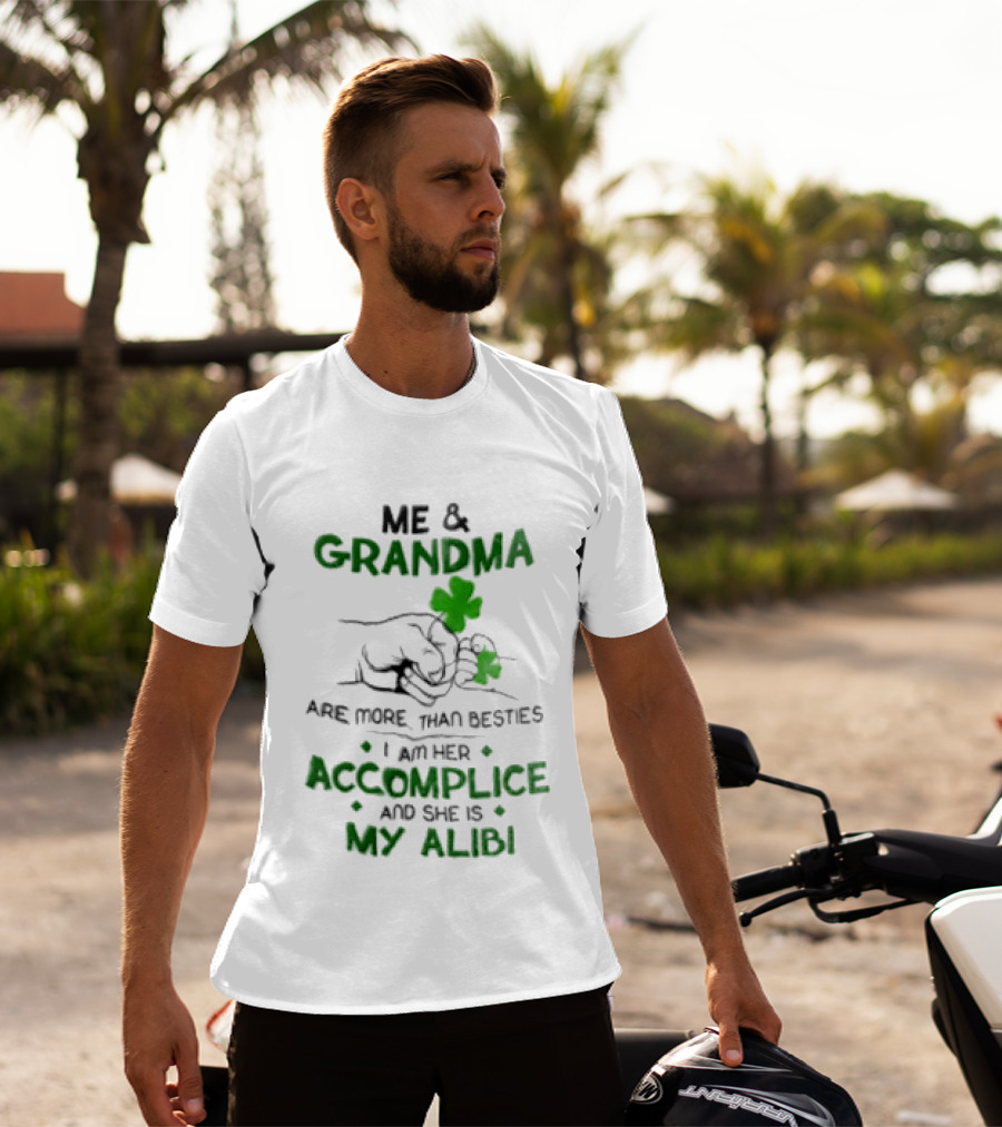 Me And Grandma Are More Than Besties I Am Her Accomplice And She Is My Alibi Shamrock Fist Bump T-Shirt