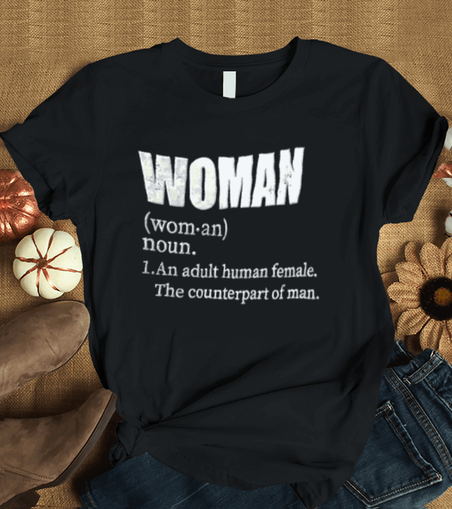 WOMAN Definition Adult Human Female Counterpart Of Man T-Shirt
