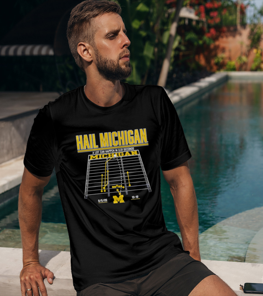 Hail Michigan A Lot Can Happen In 0.01 Seconds Michigan Wolverines 9 5 09 38 12 T-Shirt