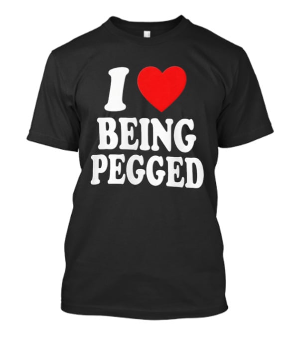 I Love Heart Being Pegged Bold Text Fun T-Shirt