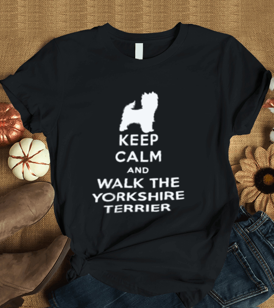 Keep Calm And Walk The Yorkshire Terrier Iconic Text With Terrier T-Shirt